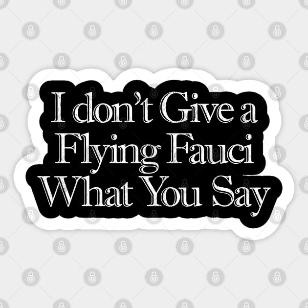I Don't Give a Flying Fauci What You Say Sticker by Snapdragon